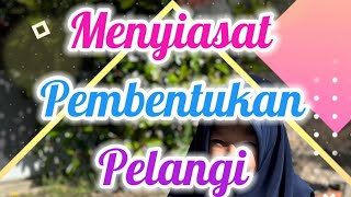 Sains Tahun 4 : Menyiasat Pembentukan Pelangi