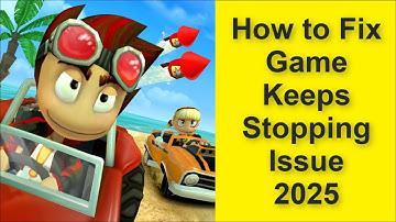 How to Fix Beach Buggy Racing Game Keeps Stopping Issue 2025
