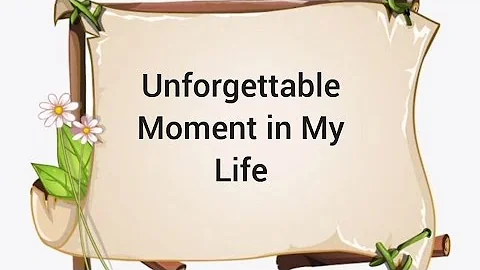 Unforgettable Moment Of My Life||Essay - DayDayNews