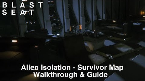 [Alien: Isolation] Walkthrough/Guide - BLAST SEAT - Survivor Map - Ricardo