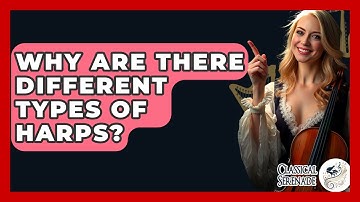 Why Are There Different Types Of Harps? - Classical Serenade