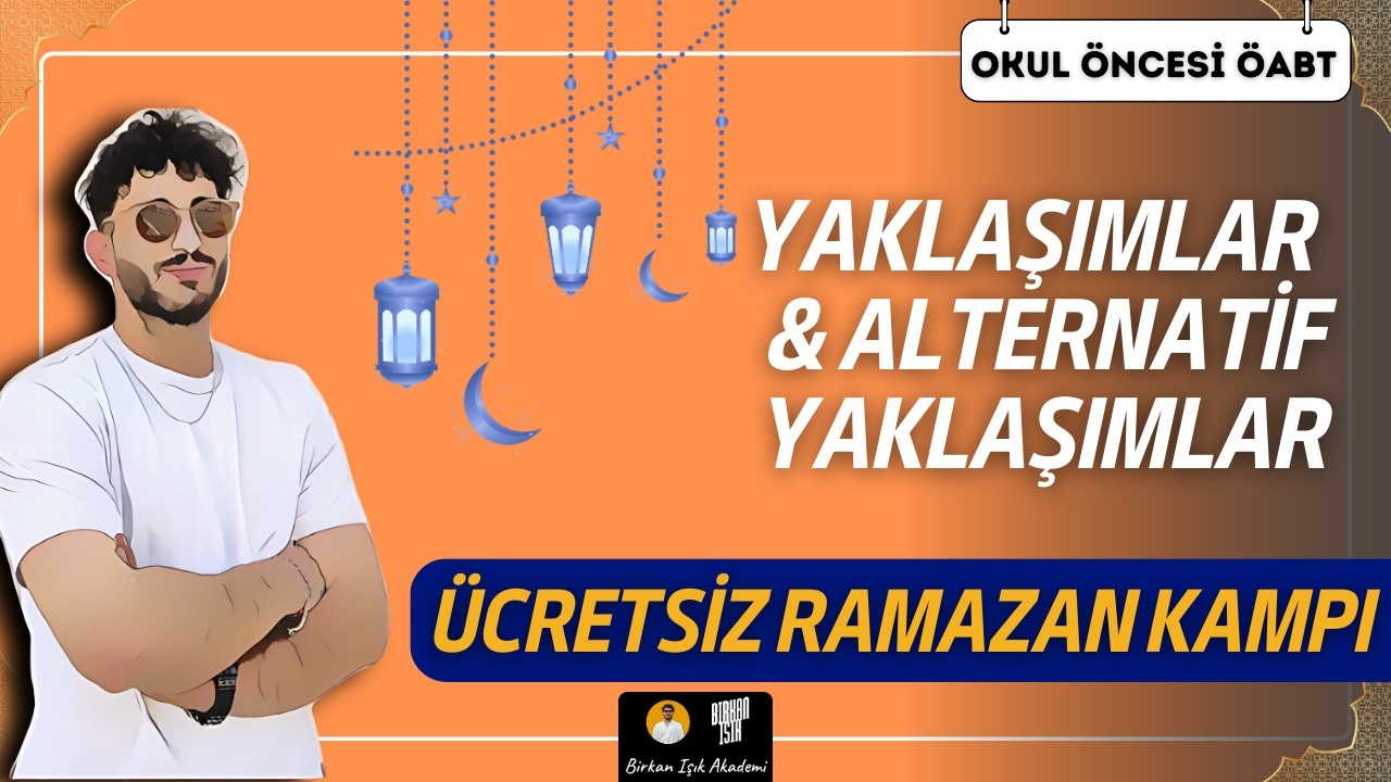 5) OKUL ÖNCESİ ÖABT - YAKLAŞIMLAR & ALTERNTF. YAKLAŞIMLAR KONU TEKRARI | RAMAZAN KAMPI - Birkan IŞIK