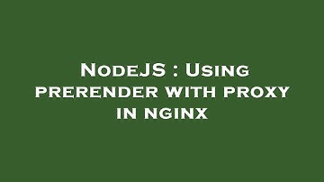 NodeJS : Using prerender with proxy in nginx
