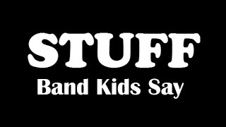 Stuff Band Kids Say