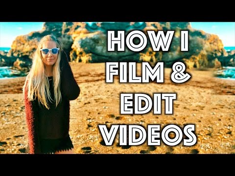 How I Film & Edit YouTube Videos