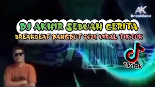 DJ AKHIR SEBUAH CERITA DANGDUT BREAKDUTCH 2024 VIRAL TIKTOK