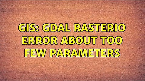 GIS: Gdal RasterIO error about Too few parameters