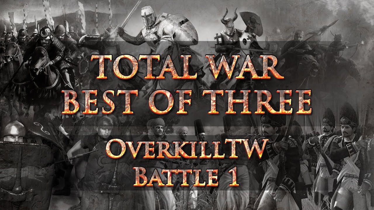 Total War: Best of Three - OverkillTW: Battle 1 - A Total War Multiplayer Battle Series!