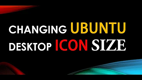 How to Change Desktop ICON size on UBUNTU 16.04