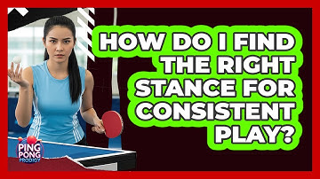 How Do I Find The Right Stance For Consistent Play?