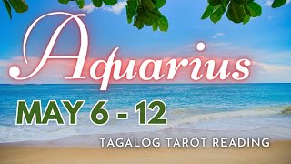 ♒ AQUARIUS KAPALARAN ✨ May 6-12 2️⃣0️⃣2️⃣4️⃣ ✨ Ano'ng Maaring Maganap? 🔮 Tagalog Tarot
