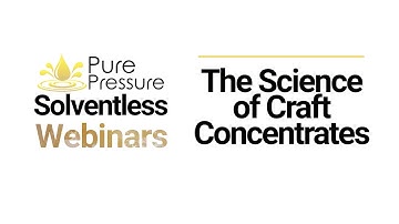 Solventless Webinar: The Science of Craft Solventless Concentrates Explained