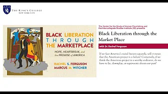 Black Liberation in the Marketplace | Presented by The Center for the Study of Human Flourishing