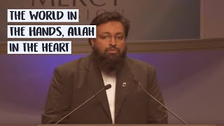 The World in the hands, Allah in the heart [Sheikh Tawfique Chowdhury]