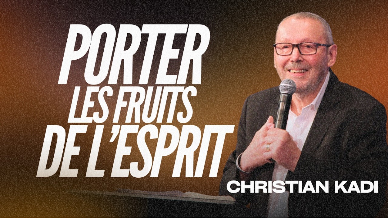 Comment porter les fruits de l'esprit  -Christian Kadi