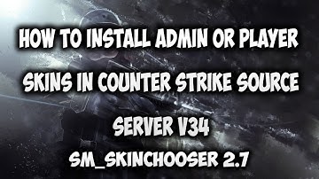 Counter Strike Source Server V34 - Install Player Or Admin Skins  #05