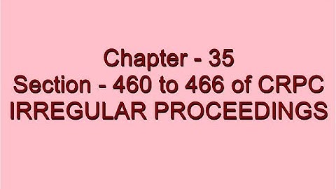 Section - 460 to 466 of CRPC - Irregular Proceedings |  अनियमित कार्यवाही