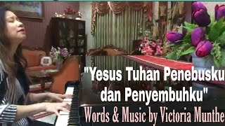 -Yesus Tuhan Penebusku & Penyembuhku- Words & Music by : Victoria Munthe