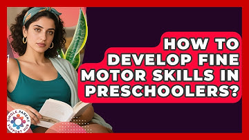 How To Develop Fine Motor Skills In Preschoolers? - Single Parent Support Hub