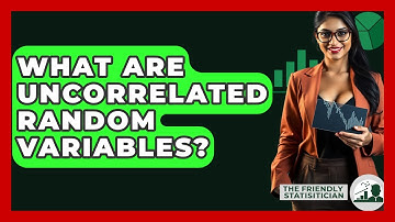 What Are Uncorrelated Random Variables? - The Friendly Statistician