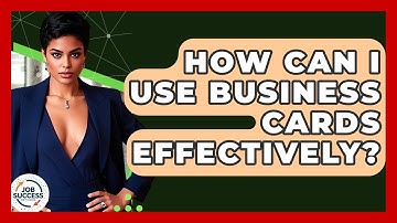How Can I Use Business Cards Effectively? - Job Success Network
