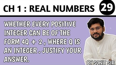 29 | Write whether every positive integer can be of the form 4q + 2 , where q is an integer . |