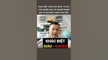 Khác Biệt Giữa Suy Nghĩ, Tư Duy Của Người Giàu Và Người Nghèo Mà Tụi Em Nhất Định Phải Biết #shorts