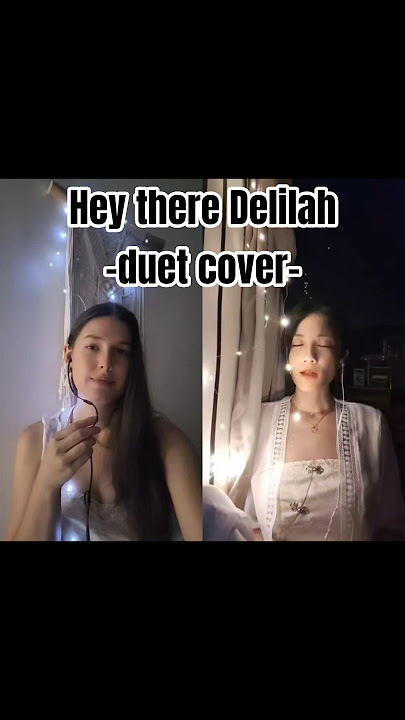 Hey there Delilah | duet cover | nostalgical lullaby