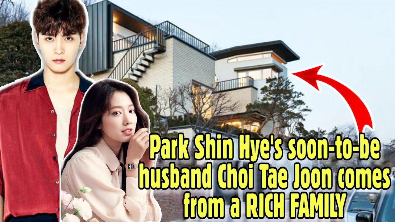 Park Shin Hye's soon-to-be husband Choi Tae Joon comes fron a RICH