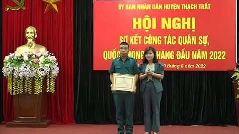 Thạch Thất: Sơ kết công tác Quân sự- Quốc phòng 6 tháng đầu năm 2022