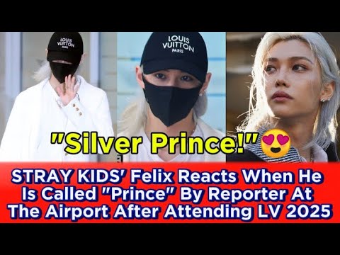 STRAY KIDS' Felix Reacts When He Is Called Prince By Reporter At The Airport After Attending LV 2025