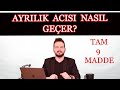 AYRILIK ACISI NASIL GEÇER? 9 MADDE İLE AŞK ACISINI YÖNET!