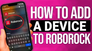 How To Add A Device To Roborock: EASY Guide!