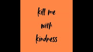 Download Lagu Kill me with kindness MP3