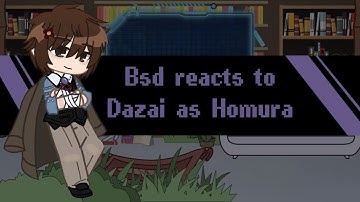 BSD reacts to Dazai as Homura | BSD | Reaction Vid | 2X | WIP