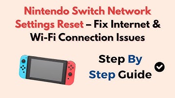 Nintendo Switch Network Settings Reset – Fix Internet & Wi-Fi Connection Issues