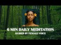 6 Min Soulful Daily Meditation | Female Voice Guided