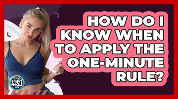 How Do I Know When To Apply The One-Minute Rule?