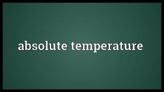 Absolute temperature Meaning