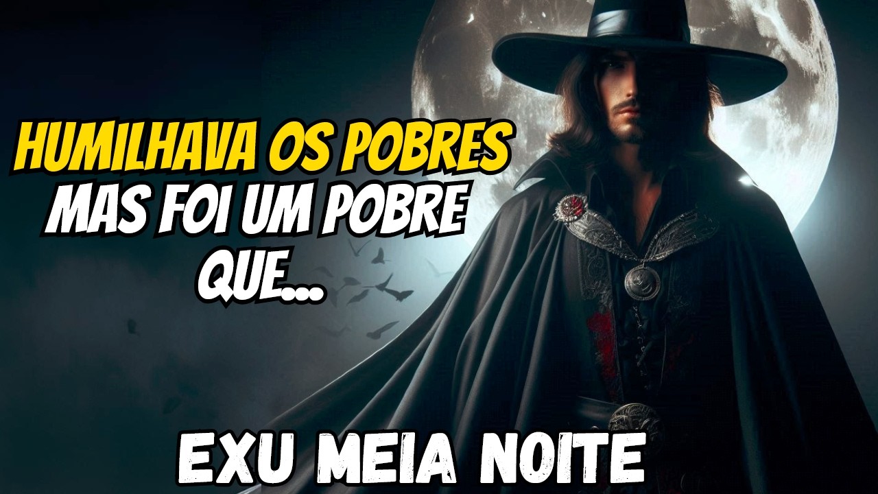 Ele Desprezou os Pobres... Mas Aprendeu da Forma Mais Dolorosa - História de Exu Meia Noite
