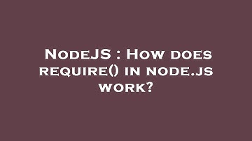 NodeJS : How does require() in node.js work?