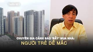 Experts warn of 'traps' in buying houses: Young people easily fall into them if they don't plan c...