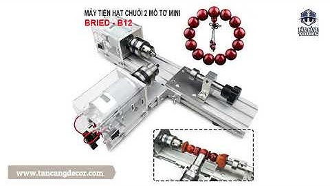 MÁY TIỆN HẠT 2 CHUỖI MOTOR MINIBRIED B12