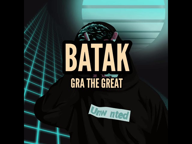 GRA THE GREAT - BATAK (LYRICS) class=