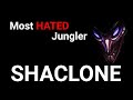 Shaclone  the most hated jungler