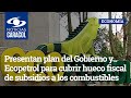 Presentan plan del Gobierno y Ecopetrol para cubrir hueco fiscal de subsidios a los combustibles