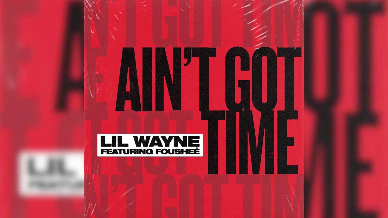 Guarda Lil Wayne - Ain't Got Time (Clean) su YouTube Guarda Lil Wayne - Ain't Got Time (Clean) su YouTube