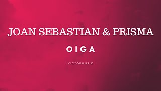 JOAN SEBASTIAN & PRISMA - OIGA (LETRA)