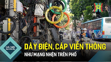 Dây điện, cáp viễn thông như mạng nhện trên phố | Hà Nội đẹp và chưa đẹp