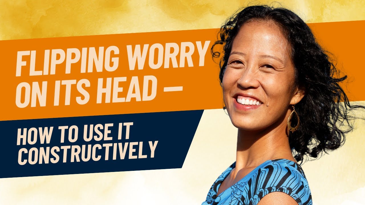 LIVE - Flipping Worry on Its Head — How to Use It Constructively